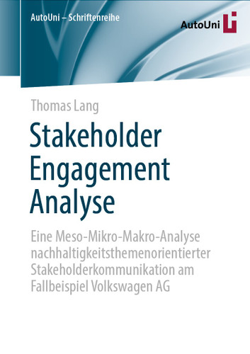 Stakeholder Engagement Analyse: Eine Meso-Mikro-Makro-Analyse nachhaltigkeitsthemenorientierter Stakeholderkommunikation am Fallbeispiel Volkswagen AG (AutoUni – Schriftenreihe #153) book cover by Thomas Lang