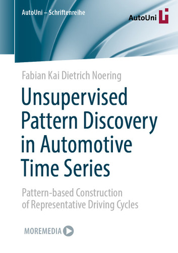 Unsupervised Pattern Discovery in Automotive Time Series: Pattern-based Construction of Representative Driving Cycles (AutoUni – Schriftenreihe #159) book cover by Fabian Kai Dietrich Noering
