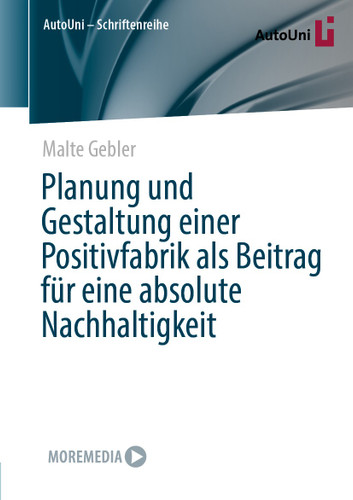 Planung und Gestaltung einer Positivfabrik als Beitrag für eine absolute Nachhaltigkeit (AutoUni – Schriftenreihe #162) book cover by Malte Gebler