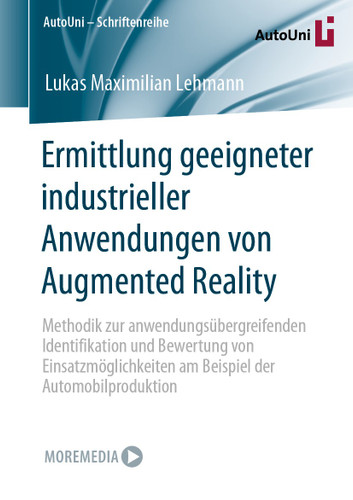 Ermittlung geeigneter industrieller Anwendungen von Augmented Reality: Methodik zur anwendungsübergreifenden Identifikation und Bewertung von Einsatzmöglichkeiten am Beispiel der Automobilproduktion (AutoUni – Schriftenreihe #166) book cover by Lukas Maximilian Lehmann