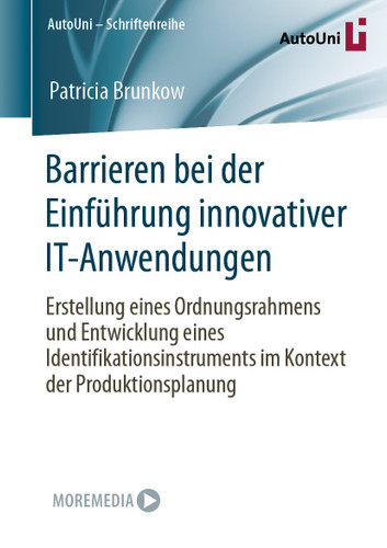 Barrieren bei der Einführung innovativer IT-Anwendungen: Erstellung eines Ordnungsrahmens und Entwicklung eines Identifikationsinstruments im Kontext der Produktionsplanung (AutoUni – Schriftenreihe #172) book cover by Patricia Brunkow