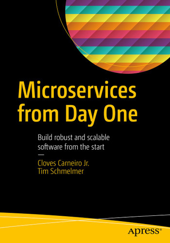 Microservices From Day One: Build robust and scalable software from the start book cover by Cloves Carneiro Jr., Tim Schmelmer