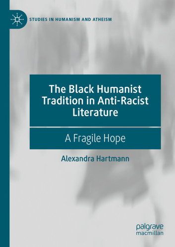 The Black Humanist Tradition in Anti-Racist Literature: A Fragile Hope (Studies in Humanism and Atheism) book cover by Alexandra Hartmann