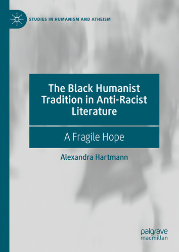 The Black Humanist Tradition in Anti-Racist Literature: A Fragile Hope (Studies in Humanism and Atheism) book cover by Alexandra Hartmann