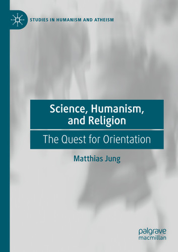 Science, Humanism, and Religion: The Quest for Orientation (Studies in Humanism and Atheism) book cover by Matthias Jung