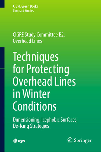 Techniques for Protecting Overhead Lines in Winter Conditions: Dimensioning, Icephobic Surfaces, De-Icing Strategies (CIGRE Green Books) book cover by Masoud Farzaneh, William A. Chisholm