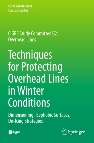 Techniques for Protecting Overhead Lines in Winter Conditions: Dimensioning, Icephobic Surfaces, De-Icing Strategies (CIGRE Green Books) book cover by Masoud Farzaneh, William A. Chisholm