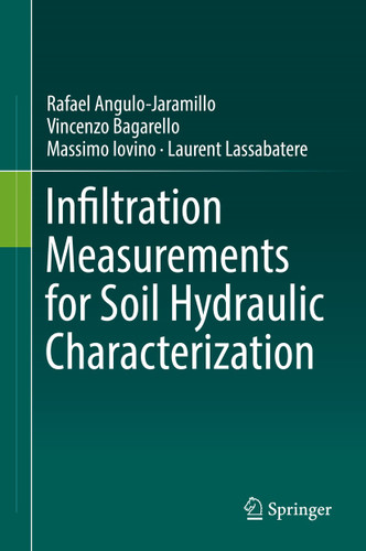Infiltration Measurements for Soil Hydraulic Characterization book cover by Rafael Angulo-Jaramillo, Vincenzo Bagarello, Massimo Iovino, Laurent Lassabatere