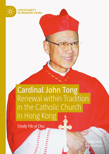 Cardinal John Tong: Renewal within Tradition in the Catholic Church in Hong Kong (Christianity in Modern China) book cover by Cindy Yik-yi Chu