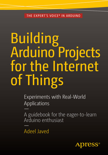 Building Arduino Projects for the Internet of Things: Experiments with Real-World Applications book cover by Adeel Javed