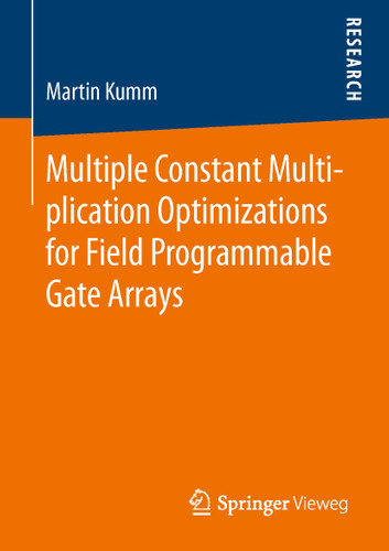 Multiple Constant Multiplication Optimizations for Field Programmable Gate Arrays book cover by Martin Kumm