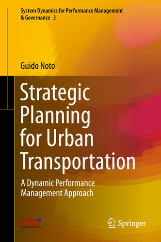 Strategic Planning for Urban Transportation: A Dynamic Performance Management Approach (System Dynamics for Performance Management & Governance #3) book cover by Guido Noto