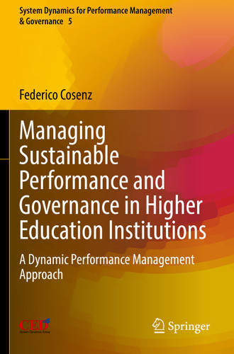 Managing Sustainable Performance and Governance in Higher Education Institutions: A Dynamic Performance Management Approach (System Dynamics for Performance Management & Governance #5) book cover by Federico Cosenz