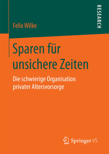 Sparen für unsichere Zeiten: Die schwierige Organisation privater Altersvorsorge book cover by Felix Wilke
