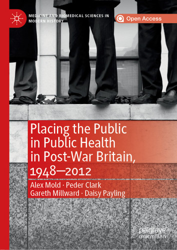 Placing the Public in Public Health in Post-War Britain, 1948–2012 (Medicine and Biomedical Sciences in Modern History) book cover by Alex Mold, Peder Clark, Gareth Millward, Daisy Payling