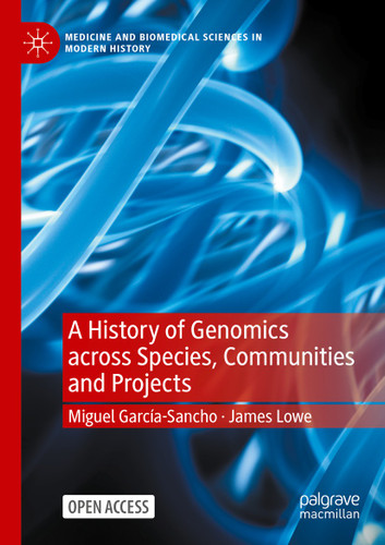 A History of Genomics across Species, Communities and Projects (Medicine and Biomedical Sciences in Modern History) book cover by Miguel García-Sancho, James Lowe