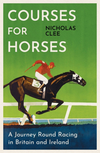 Courses for Horses: A Journey Round the Racecourses of Great Britain and Ireland book cover by Nicholas Clee