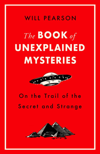 The Book of Unexplained Mysteries: On the Trail of the Secret and the Strange book cover by Will Pearson