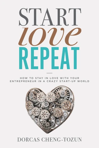 Start, Love, Repeat: How to Stay in Love with Your Entrepreneur in a Crazy Start-up World book cover by Dorcas Cheng-Tozun