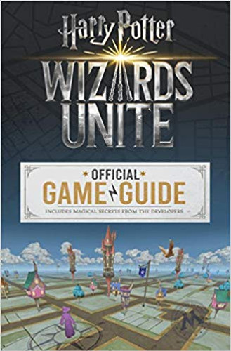 Wizards Unite: The Official Game Guide (Harry Potter): The Official Game Guide (Harry Potter) Cover