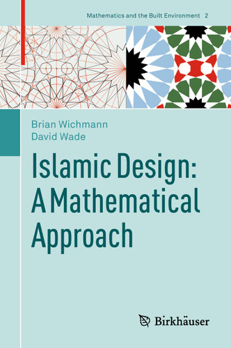 Islamic Design: A Mathematical Approach (Mathematics and the Built Environment #2) book cover by Brian Wichmann, David Wade