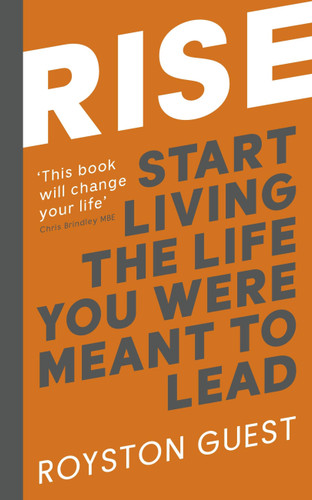 Rise: Start living the life you were meant to live book cover by Royston Guest