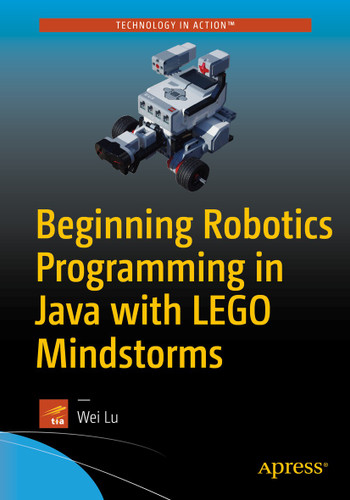 Beginning Robotics Programming in Java with LEGO Mindstorms book cover by Wei Lu