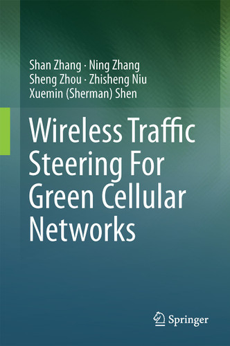 Wireless Traffic Steering For Green Cellular Networks book cover by Shan Zhang, Ning Zhang, Sheng Zhou, Zhisheng Niu, Xuemin (Sherman) Shen