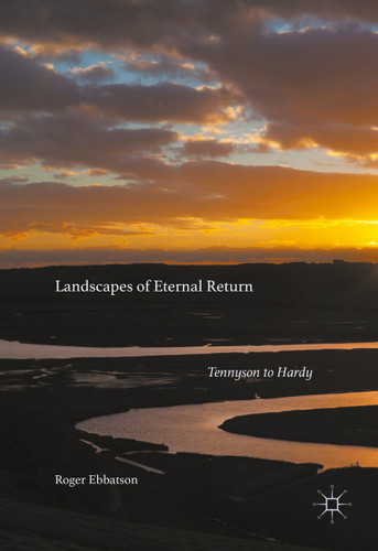 Landscapes of Eternal Return: Tennyson to Hardy book cover by Roger Ebbatson