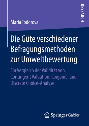 Die Güte verschiedener Befragungsmethoden zur Umweltbewertung: Ein Vergleich der Validität von Contingent Valuation, Conjoint- und Discrete Choice-Analyse book cover by Maria Todorova