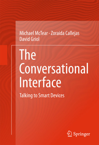 The Conversational Interface: Talking to Smart Devices book cover by Michael McTear, Zoraida Callejas, David Griol