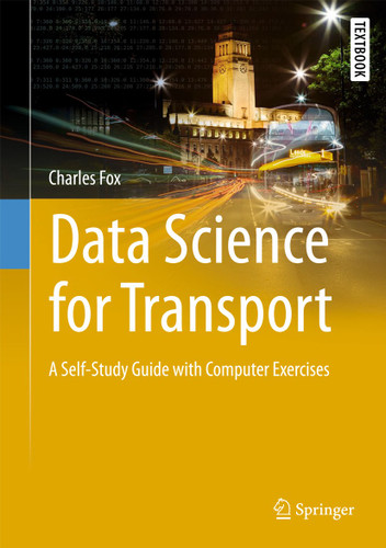 Data Science for Transport: A Self-Study Guide with Computer Exercises (Springer Textbooks in Earth Sciences, Geography and Environment) book cover by Charles Fox