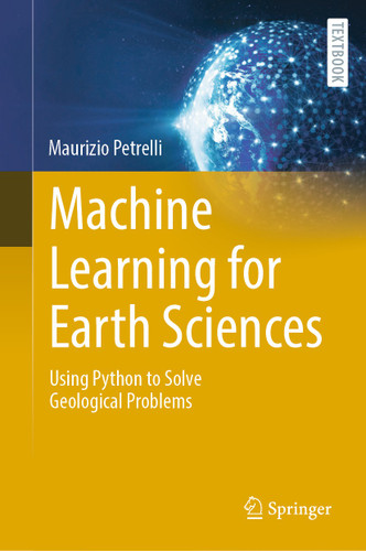 Machine Learning for Earth Sciences: Using Python to Solve Geological Problems (Springer Textbooks in Earth Sciences, Geography and Environment) book cover by Maurizio Petrelli