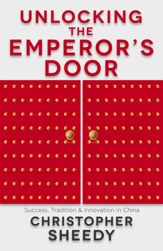 Unlocking the Emperor's Door: Success, Tradition & Innovation in China book cover by Christopher Sheedy