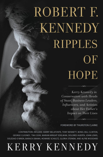 Robert F. Kennedy: Ripples of Hope: Kerry Kennedy in Conversation with Heads of State, Business Leaders, Influencers, and Activists about Her Father's Impact on Their Lives book cover by Kerry Kennedy