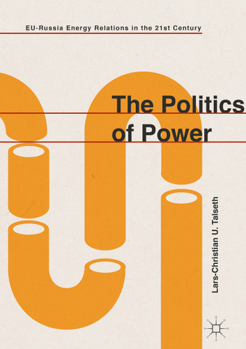 The Politics of Power: EU-Russia Energy Relations in the 21st Century book cover by Lars-Christian U. Talseth