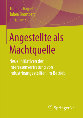 Angestellte als Machtquelle: Neue Initiativen der Interessenvertretung von Industrieangestellten im Betrieb book cover by Thomas Haipeter, Tabea Bromberg, Christine Slomka