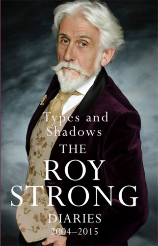 Types and Shadows: Diaries 2004-2015 book cover by Sir Roy Strong