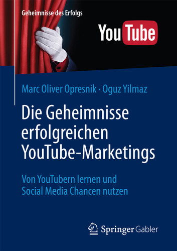 Die Geheimnisse erfolgreichen YouTube-Marketings: Von YouTubern lernen und Social Media Chancen nutzen (Geheimnisse des Erfolgs) book cover by Marc Oliver Opresnik, Oguz Yilmaz