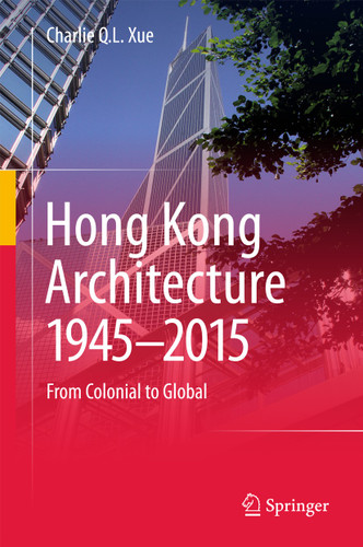 Hong Kong Architecture 1945-2015: From Colonial to Global book cover by Charlie Q. L. Xue