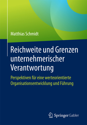 Reichweite und Grenzen unternehmerischer Verantwortung: Perspektiven für eine werteorientierte Organisationsentwicklung und Führung book cover by Matthias Schmidt