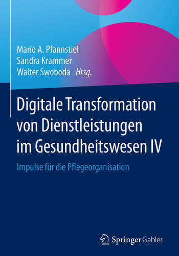 Digitale Transformation von Dienstleistungen im Gesundheitswesen IV: Impulse für die Pflegeorganisation book cover by 