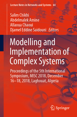 Modelling and Implementation of Complex Systems: Proceedings of the 5th International Symposium, MISC 2018, December 16-18, 2018, Laghouat, Algeria (Lecture Notes in Networks and Systems #64) book cover by 