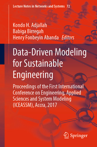 Data-Driven Modeling for Sustainable Engineering: Proceedings of the First International Conference on Engineering, Applied Sciences and System Modeling (ICEASSM), Accra, 2017 (Lecture Notes in Networks and Systems #72) book cover by 