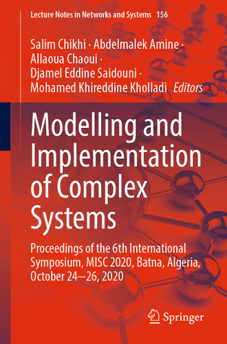 Modelling and Implementation of Complex Systems: Proceedings of the 6th International Symposium, MISC 2020, Batna, Algeria, October 24‐26, 2020 (Lecture Notes in Networks and Systems #156) book cover by 
