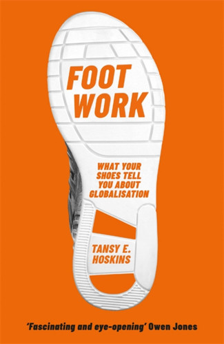 Foot Work: What Your Shoes Tell You About Globalisation book cover by Tansy E. Hoskins