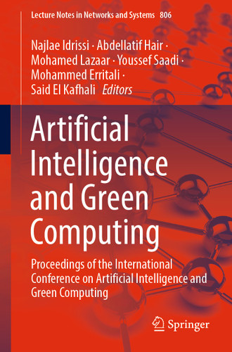 Artificial Intelligence and Green Computing: Proceedings of the International Conference on Artificial Intelligence and Green Computing (Lecture Notes in Networks and Systems #806) book cover by 