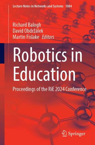 Robotics in Education: Proceedings of the RiE 2024 Conference (Lecture Notes in Networks and Systems #1084) book cover by 