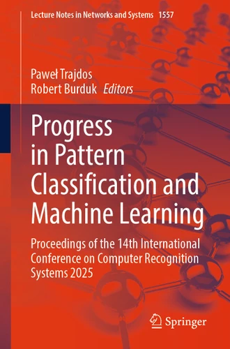 Progress in Pattern Classification and Machine Learning: Proceedings of the 14th International Conference on Computer Recognition Systems 2025 (Lecture Notes in Networks and Systems #1557) book cover by 