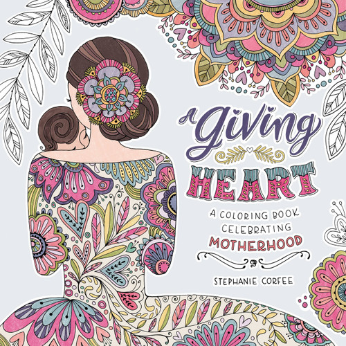 A Giving Heart: A Coloring Book Celebrating Motherhood book cover by Stephanie Corfee